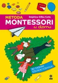 Montessori w domu. 80 zabaw edukacyjnych dla dzieci od 3 do 7 lat Kup online