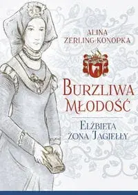 Burzliwa młodość. Elżbieta żona Jagiełły Szybka wysyłka