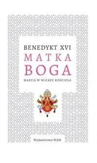 Taniej Matka Boga. Maryja w wierze Kościoła