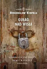 Promocja Gułag nad Wisłą. Komunistyczne obozy pracy w Polsce 1944-1956