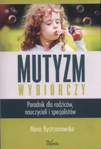 Mutyzm wybiórczy. Poradnik dla rodziców, nauczycieli i specjalistów Sprawdź teraz