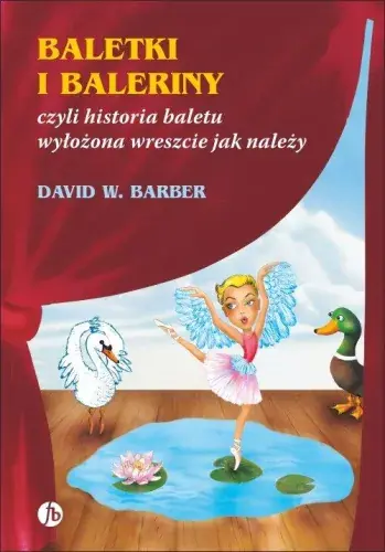 Baletki i baleriny czyli historia baletu wyłożona wreszcie jak należy Ostatnie sztuki