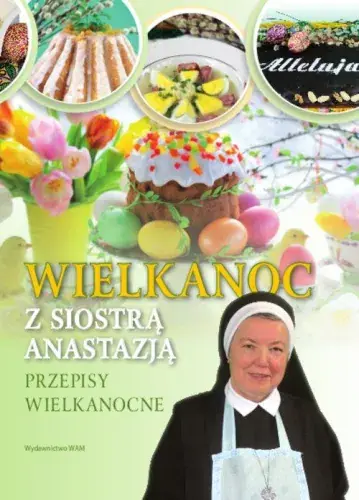 Wielkanoc z Siostrą Anastazją. Przepisy Wielkanocne Nowość