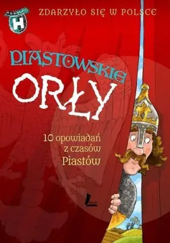Zniżka Zdarzyło się w Polsce. Piastowskie orły. 10 opowiadań z czasów Piastów (1)