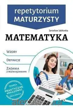 Repetytorium maturzysty. Matematyka (wzory, definicje, zadania z rozwiązaniami) Nowość