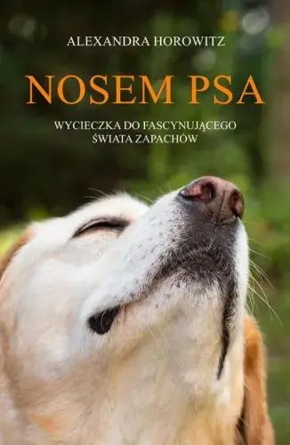 Do wyczerpania zapasów Nosem psa. Wycieczka do fascynującego świata zapachów