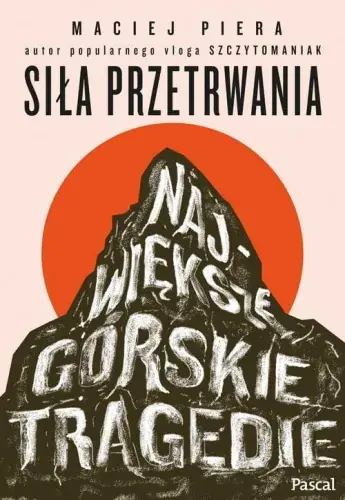 Kup online Siła przetrwania Największe górskie tragedie