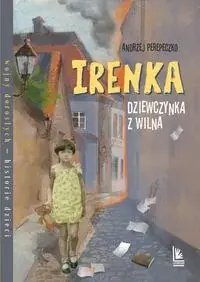 Hit sprzedaży Irenka, dziewczynka z Wilna. Wojny dorosłych - historie dzieci