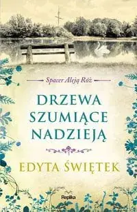 Spacer Aleją Róż (tom 3) Drzewa szumiące nadzieją Dodaj do koszyka