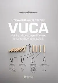 Przywództwo w świecie VUCA Jak być skutecznym liderem w niepewnym środowisku Premium