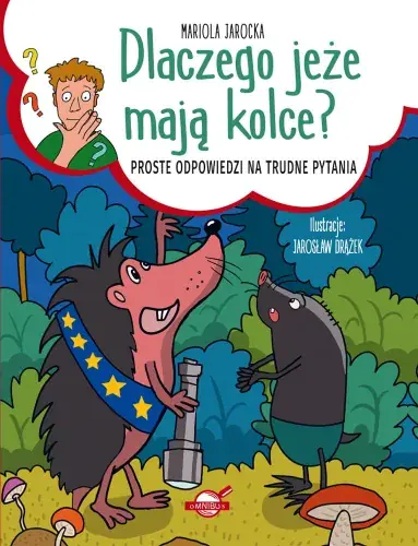 Tylko dziś Dlaczego jeże mają kolce? Proste odpowiedzi na trudne pytania (Delikatnie uszkodzone)