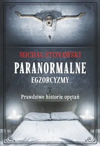 Paranormalne. Egzorcyzmy. Prawdziwe historie opętań Zamów teraz
