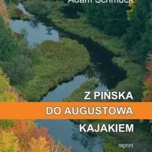 Sprawdź teraz Z Pińska do Augustowa kajakiem