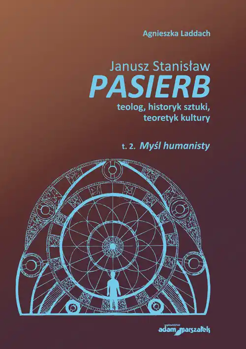 Janusz Stanisław Pasierb teolog, historyk sztuki, teoretyk kultury t. II. Myśl humanisty Okazja