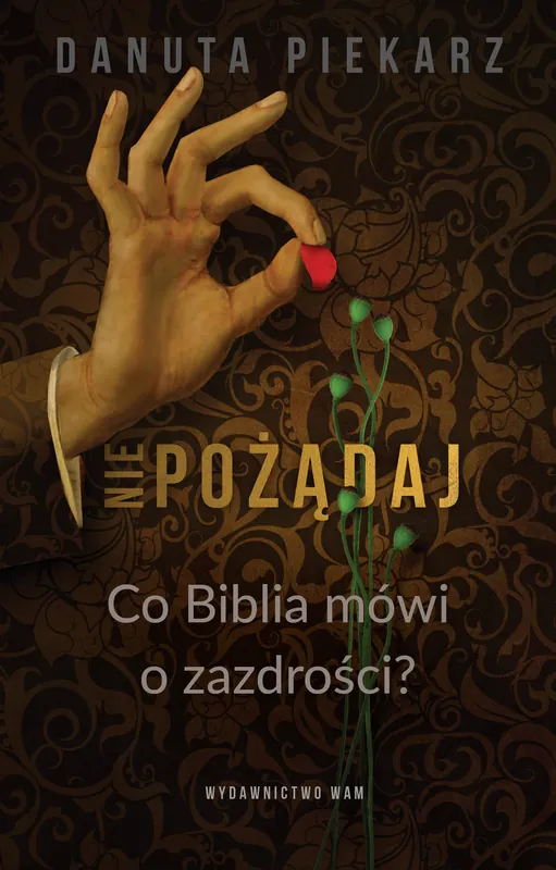Nie pożądaj. Co Biblia mówi o zazdrości? Zamów teraz