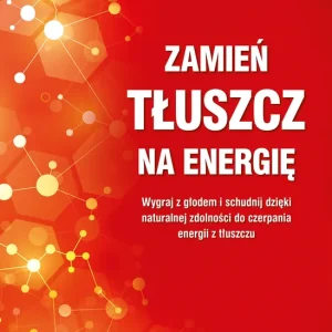 Zniżka Zamień tłuszcz na energię. Wygraj z głodem i schudnij dzięki naturalnej zdolności do czerpania energii z tłuszczu
