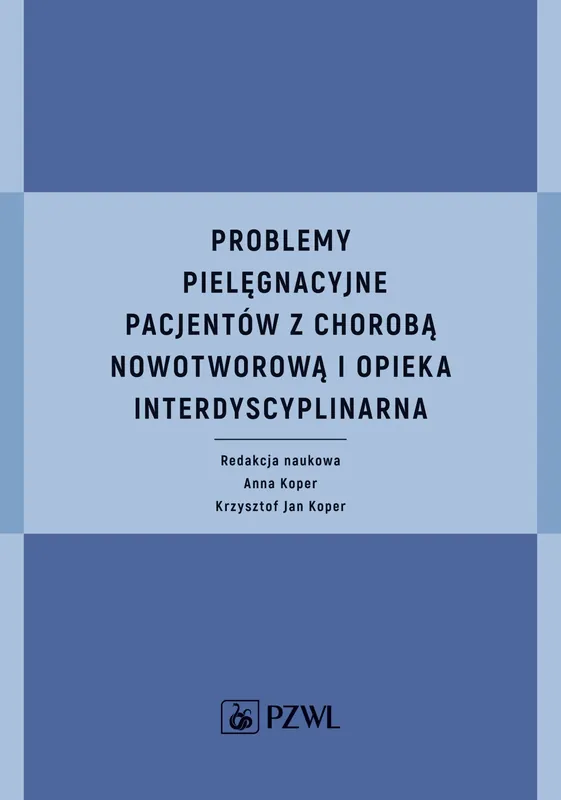 Problemy pielęgnacyjne pacjentów z chorobą nowotworową i opieka interdyscyplinarna Nowość