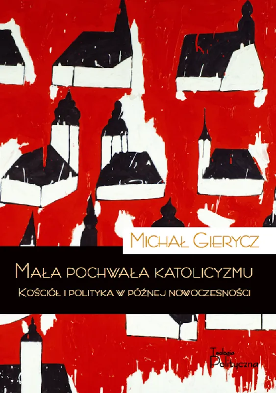 Oferta czasowa Mała pochwała katolicyzmu. Kościół i polityka w późnej nowoczesności