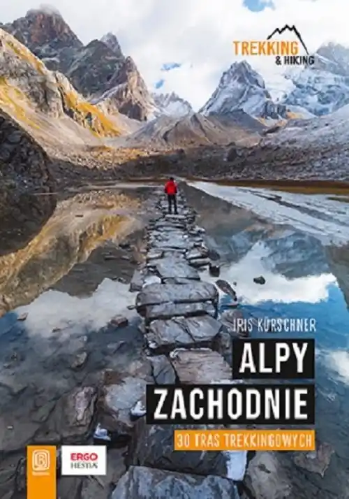 Alpy Zachodnie 30 wielodniowych tras trekkingowych Tylko dziś