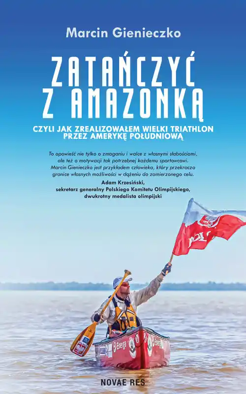 Zatańczyć z Amazonką, czyli jak zrealizowałem wielki triathlon przez Amerykę Południową Super okazja