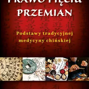 Prawo pięciu przemian. Podstawy tradycyjnej medycyny chińskiej Darmowy zwrot
