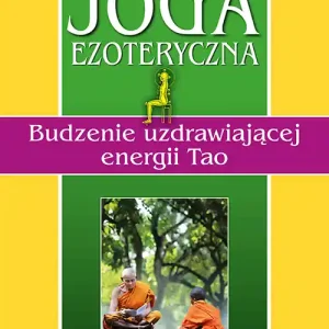 Oferta limitowana Taoistyczna joga ezoteryczna. Budzenie uzdrawiającej energii Tao