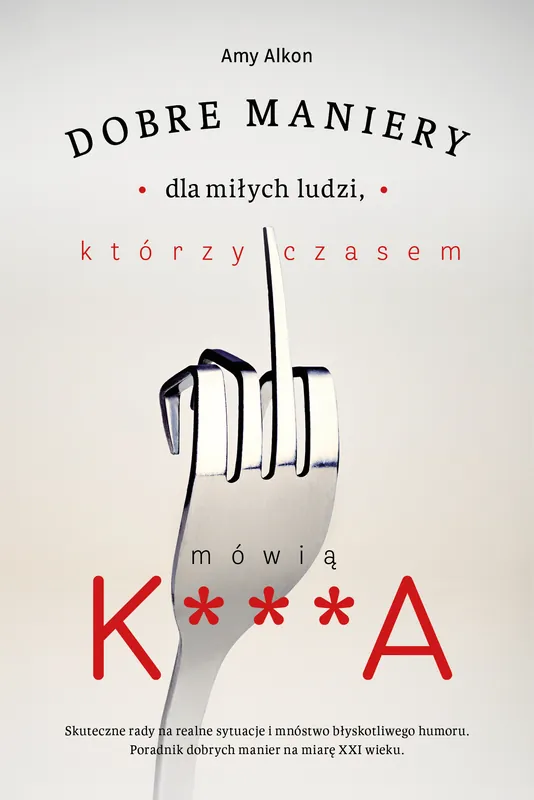 Tylko do końca tygodnia Dobre maniery dla miłych ludzi, którzy czasem mówią K***A