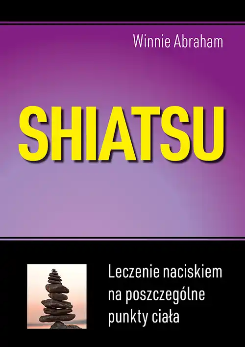 Do wyczerpania zapasów Shiatsu. Leczenie naciskiem na poszczególne punkty ciała (wyd.2021)