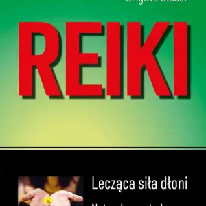 Ostatnie sztuki Reiki. Lecząca siła dłoni (wyd.2021)