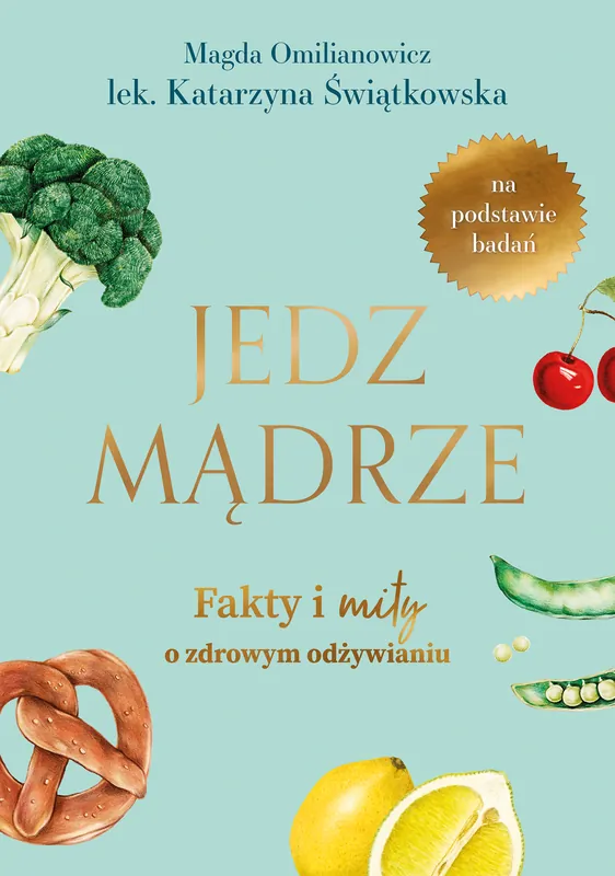 Zamów teraz Jedz mądrze. Fakty i mity o zdrowym odżywianiu