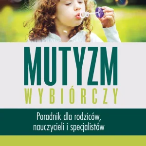 Ostatnie sztuki Mutyzm wybiórczy. Poradnik dla rodziców..