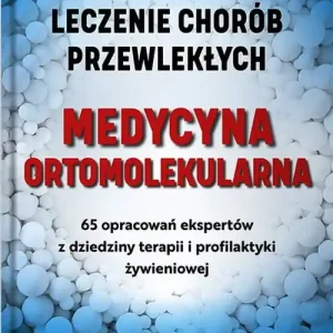 Nie przegap Medycyna ortomolekularna (Skuteczne lecznie chorób przewlekłych)