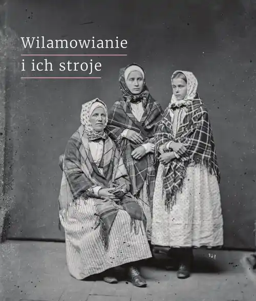 Tylko do końca tygodnia Wilamowianie i ich stroje Dokumentacja językowego i kulturowego dziedzictwa Wilamowic