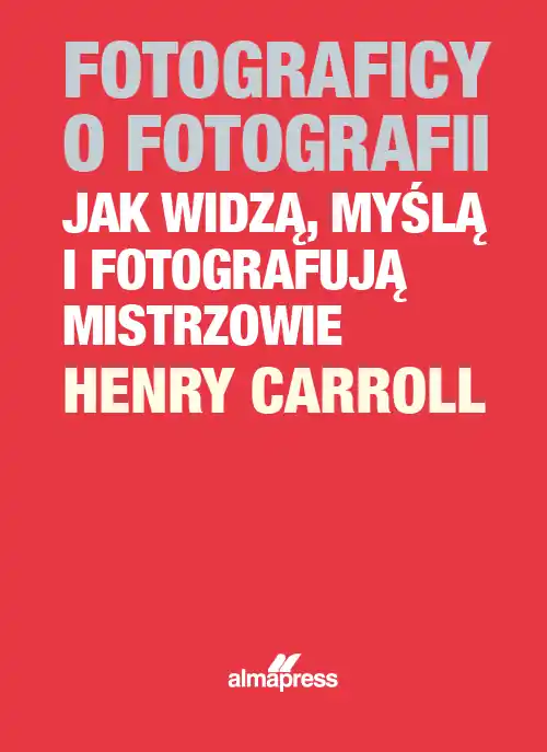 Niska cena \\"Fotografowie o fotografiiJak widzą, myślą i fotografują mistrzowie\\"