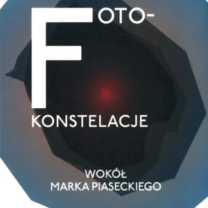 Kup teraz Foto-konstelacje wokół Marka Piaseckiego