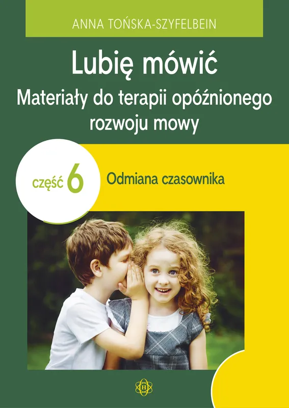 Lubię mówić Materiały do terapii opóźnionego rozwoju mowy Część 6 Odmiana czasownika Darmowa dostawa