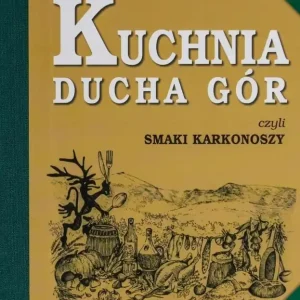 Hit sprzedaży Kuchnia Ducha Gór czyli smaki Karkonoszy