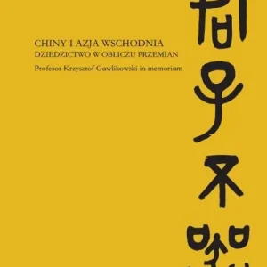Chiny i Azja Wschodnia Dziedzictwo w obliczu przemian Nowy
