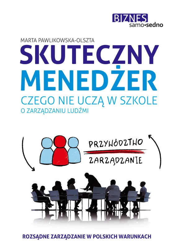 Wyprzedaż Skuteczny menedżer. Czego nie uczą w szkole o zarządzaniu ludźmi wyd. 2