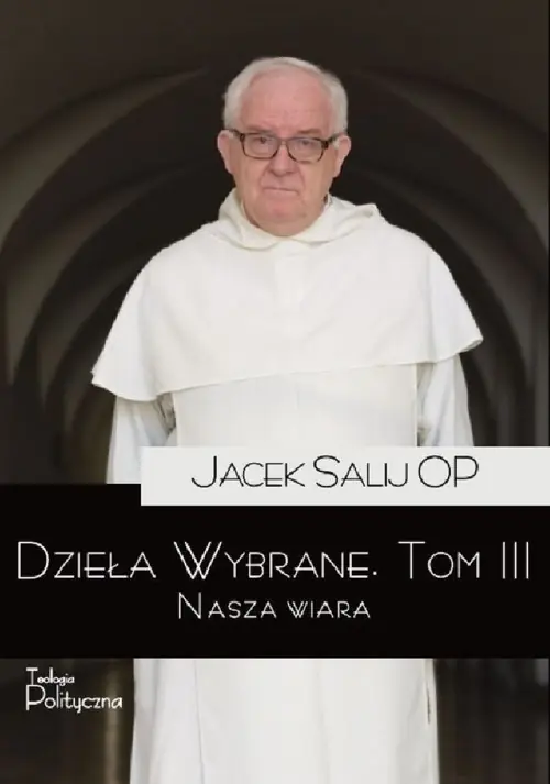 Dzieła Wybrane T.3 Nasza wiara Ostatnie sztuki