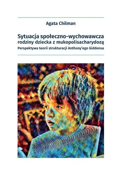 Sytuacja społeczno-wychowawcza rodziny dziecka z mukopolisacharydozą. Zamów teraz