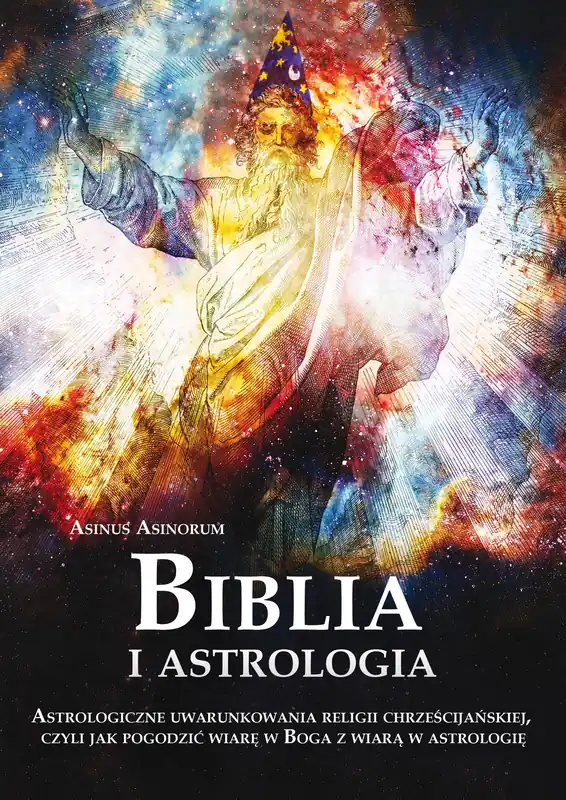Biblia i astrologia. Astrologiczne uwarunkowania religii chrześcijańskiej, czyli jak pogodzić wiarę w Boga z wiarą w astrologię Obniżka ceny