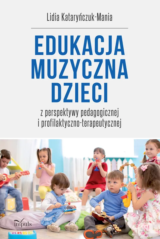 Popularny Edukacja muzyczna dzieci. z perspektywy pedagogicznej i profilaktyczno-terapeutycznej