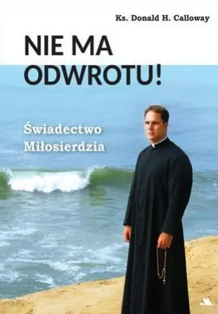 Tylko do końca tygodnia Nie ma odwrotu! Świadectwo Miłosierdzia