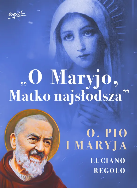 O Maryjo, Matko najsłodsza. Ojciec Pio i Maryja Cena promocyjna