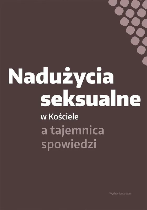 Nadużycia seksualne w Kościele a tajemnica spowiedzi Hit sprzedaży