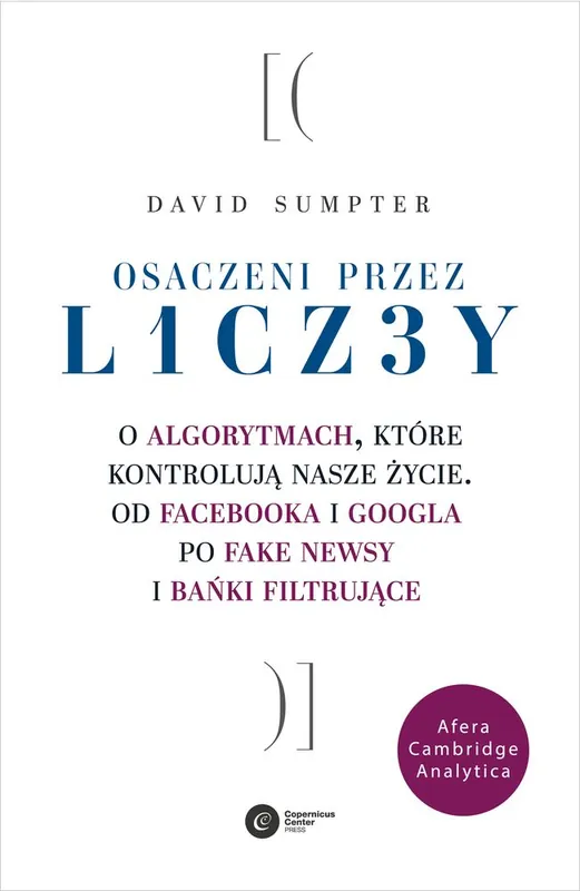 Szybka dostawa OSACZENI PRZEZ LICZBY O ALGORYTMACH KTÓRE KONTROLUJĄ NASZE ŻYCIE OD FACEBOOKA I GOOGLA PO FAKE NEWS I BAŃKI FILTRUJĄCE
