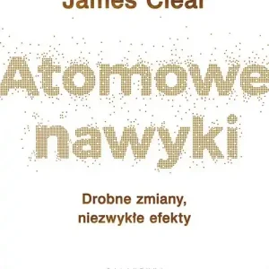 Do wyczerpania zapasów Atomowe nawyki. Drobne zmiany, niezwykłe efekty