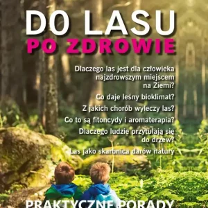 PO ZDROWIE DO LASU PRAKTYCZNE PORADY PROSTE PRZEPISY Tylko dziś