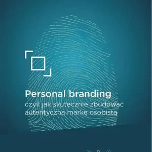 PERSONAL BRANDING CZYLI JAK SKUTECZNIE ZBUDOWAĆ AUTENTYCZNĄ MARKĘ OSOBISTĄ Bezpieczne zakupy